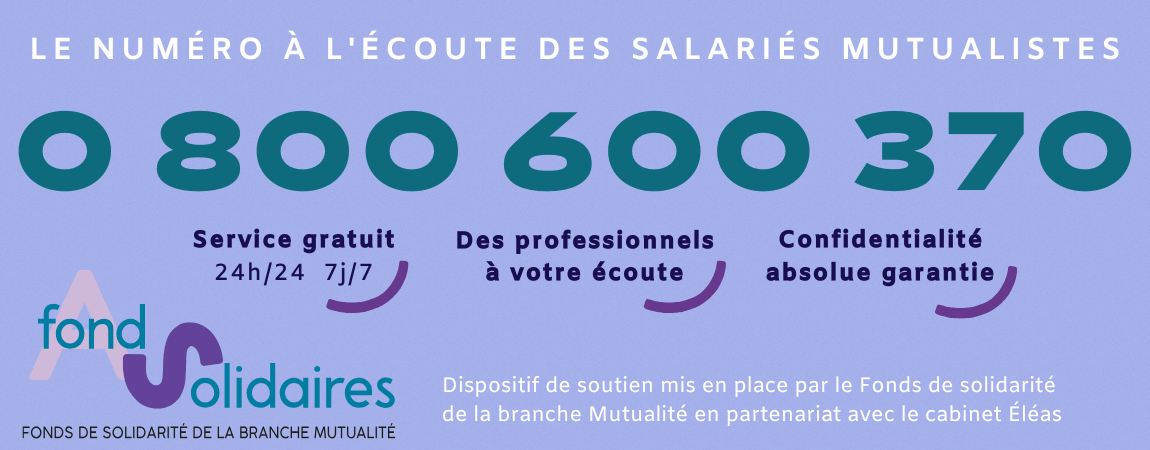 0.800.600.370 : c'est le nouveau numéro d'appel de la ligne d'écoute et de soutien psychologique réservée aux salariés mutualistes.